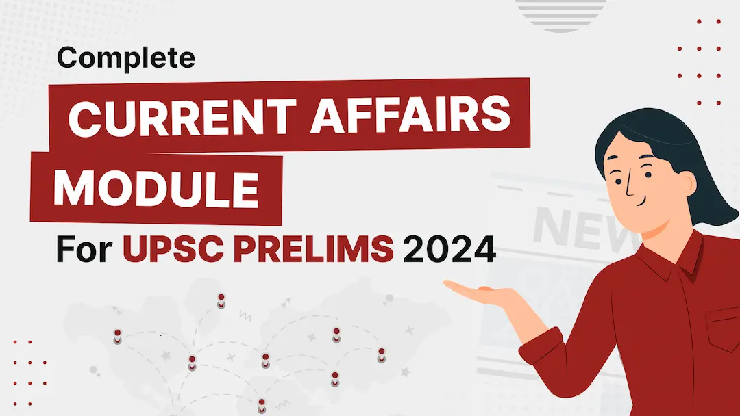 Current Affairs Module for UPSC Prelims 2024